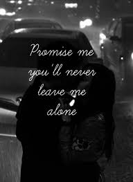 Promise Me You Will Never Leave Me Alone Pictures, Photos, and ... via Relatably.com