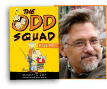 That&#39;s the premise behind The Odd Squad: Bully Bait, the newest title from author/cartoonist Michael Fry. It&#39;s full of humor, honesty and heart. - Michael_Fry2