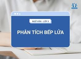 Phân tích bài thơ Bếp lửa tác giả Bằng Việt - HOCMAI