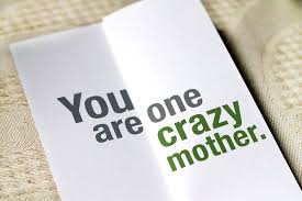 Crazy Funny Quotes About Mothers. QuotesGram via Relatably.com