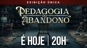 Pedagogia do Abandono - Parte 1 | Exibição única