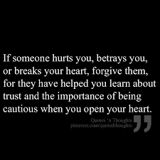 If someone hurts you, betrays you or breaks your heart, forgive ... via Relatably.com