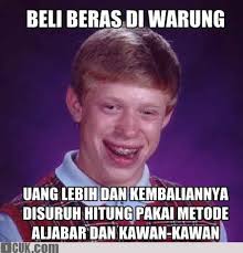 Bad Luck Brian Lvl: Beli Beras Di Warung. ibenhadi last year from Ide nya Aldo Giovanny. Fun Report. -25 funs, comments - beddfe9070b0f64a960a7e926e7e59b4_t