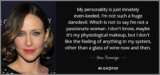 Vera Farmiga quote: My personality is just innately even-keeled. I ... via Relatably.com