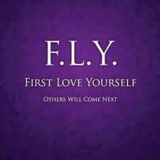 Be FLY! First Love Yourself…. | Engaging Epiphanies via Relatably.com