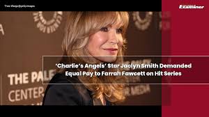 ‘Charlie’s Angels’ Star Jaclyn Smith Demanded Equal Pay to Farrah Fawcett on Hit Series
