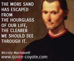 Niccolo Machiavelli - &quot;The more sand has escaped from the hou...&quot; via Relatably.com