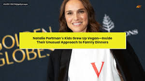 Natalie Portman’s Kids Grew Up Vegan—Inside Their Unusual Approach to Family Dinners