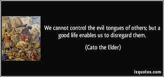 We cannot control the evil tongues of others; but a good life ... via Relatably.com