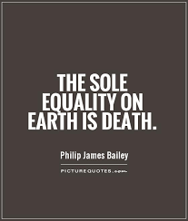 The sole equality on earth is death via Relatably.com