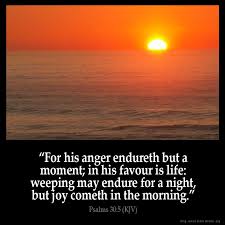 PSALMS 30:5 KJV &quot;For his anger [endureth but] a moment; in his ... via Relatably.com