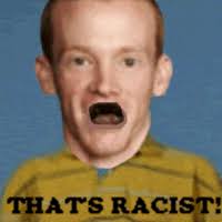 Image result for "that's racist!"