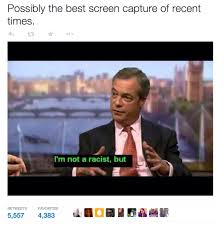 Was Nigel Farage REALLY caught saying “I&#39;m not racist, but” on BBC ... via Relatably.com