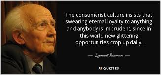 Zygmunt Bauman quote: The consumerist culture insists that ... via Relatably.com