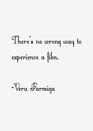 Vera Farmiga quote: There&#39;s no wrong way to experience a film via Relatably.com