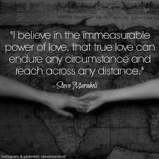 I believe in the immeasurable power of love; that true love can ... via Relatably.com