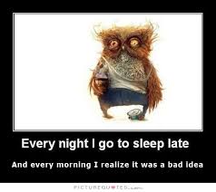 Every night I go to sleep late, and every morning I realize it... via Relatably.com