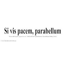 Si vis pacem, para bellum. If you want peace, prepare for war ... via Relatably.com