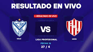Vélez vs Unión: Resultado EN VIVO por la Liga Profesional