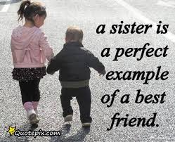 A Sister Is A Perfect Example Of A Best Friend. - QuotePix.com ... via Relatably.com