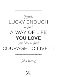 If you&#39;re lucky enough to find a way of life you love you have to ... via Relatably.com