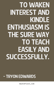 Success quotes - To waken interest and kindle enthusiasm is the.. via Relatably.com