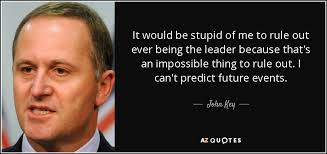 John Key quote: It would be stupid of me to rule out ever... via Relatably.com