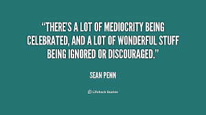 Mediocrity Quotes. QuotesGram via Relatably.com