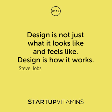 Startup Quotes - Design is not just what it looks like and feels... via Relatably.com