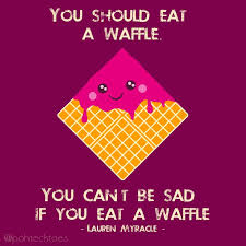 8: &quot;You should eat a waffle. You can&#39;t be sad if you eat a waffle ... via Relatably.com