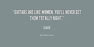 Guitars are like women. You&#39;ll never get them totally right ... via Relatably.com