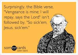 Surprisingly, the Bible verse, &#39;Vengeance is mine; I will repay ... via Relatably.com