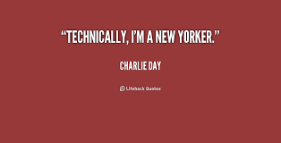 Technically, I&#39;m a New Yorker. - Charlie Day at Lifehack Quotes via Relatably.com