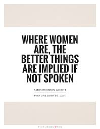 where-women-are-the-better-things-are-implied-if-not-spoken-quote-1.jpg via Relatably.com