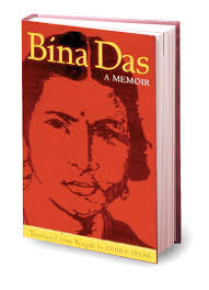 Translated from the Bengali by Dhira Dhar Zubaan 128 pages, Rs 350. Bina Das was—like Bhagat Singh and Rajguru—one of the many revolutionaries who took up ... - binadas