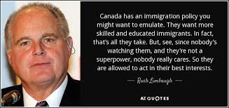 Rush Limbaugh quote: Canada has an immigration policy you might ... via Relatably.com