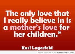 the-only-love-that-i-really-believe-in-is-a-mothers-love-for-her-children-quotes-about-mother.png via Relatably.com