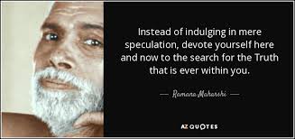 Ramana Maharshi quote: Instead of indulging in mere speculation ... via Relatably.com