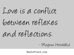 Love is a conflict between reflexes and reflections. Magnus ... via Relatably.com