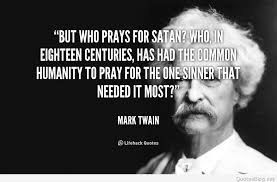 quote-Mark-Twain-but-who-prays-for-satan-who-in-100582.png via Relatably.com