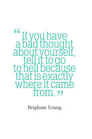 If you have a bad thought about yourself, tell it to go to hell ... via Relatably.com