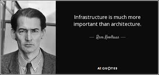 Rem Koolhaas quote: Infrastructure is much more important than ... via Relatably.com