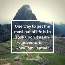 One way to get the most out of life is to look upon it as an ... via Relatably.com