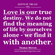 Quote For The Day: Love is our true destiny - Inspirational Quotes ... via Relatably.com