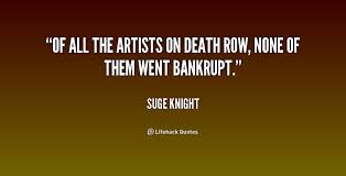 Of all the artists on Death Row, none of them went bankrupt ... via Relatably.com