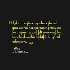 Quotes from Djinn Ga Fairbairn: Like an explorer, you have plotted ... via Relatably.com