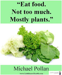 Eat food. Not too much. Mostly plants.&quot; -- Michael Pollan, Author ... via Relatably.com