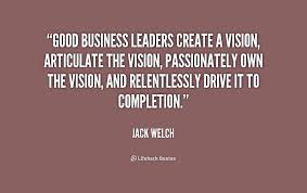 Good business leaders create a vision, articulate the vision ... via Relatably.com