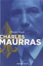 PAR OLIVIER DARD.jpg. Armand Colin, 352 pages, 25 euros. Charles Maurras représente la figure centrale de l&#39;histoire du nationalisme français. - 548206555