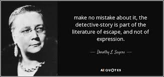 Dorothy L. Sayers quote: make no mistake about it, the detective ... via Relatably.com